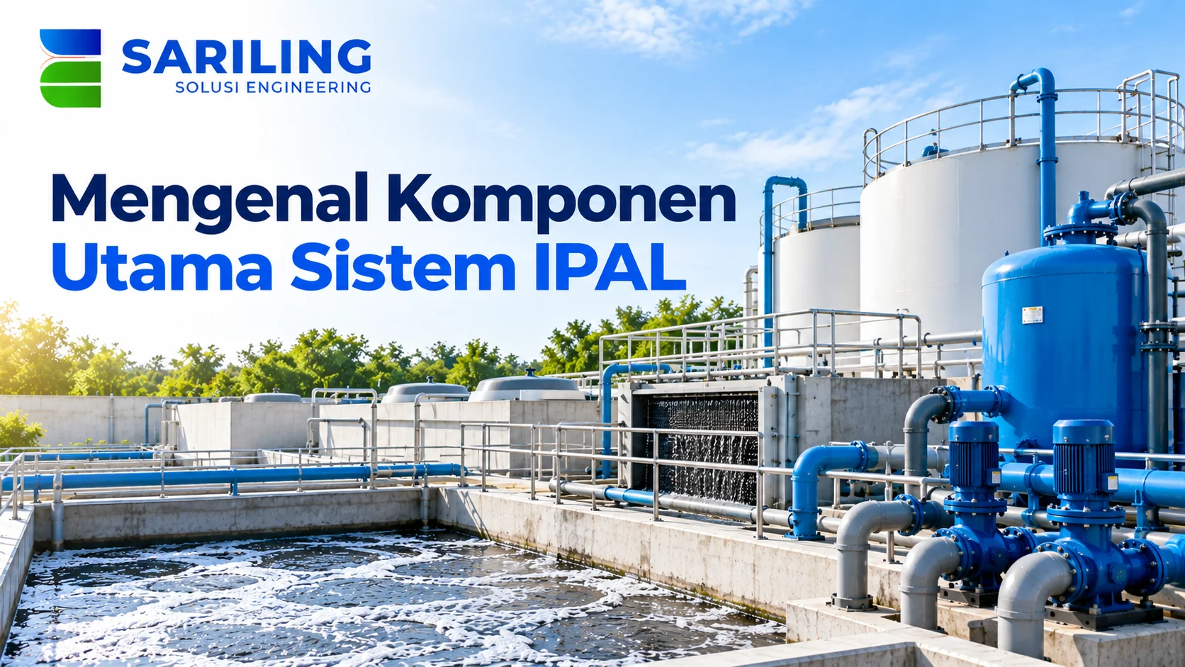 Artikel Instalasi Pengolahan Air Limbah yang menampilkan komponen utama sistem IPAL, termasuk tangki pengolahan, pompa, pipa, dan unit filtrasi dari Sariling Solusi Engineering.